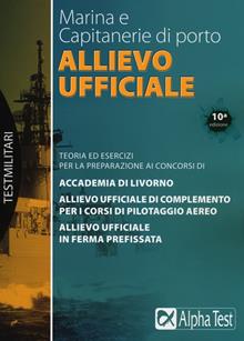 Allievo ufficiale in marina e Capitanerie di porto. Teoria ed esercizi