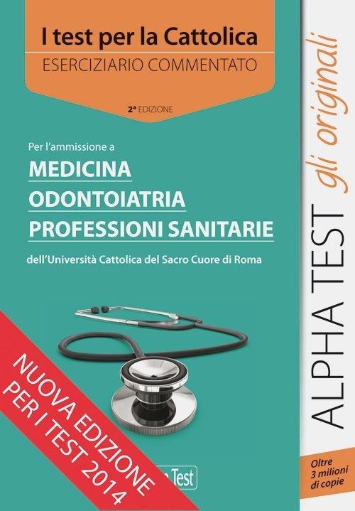 I test per la Cattolica. Medicina, odontoiatria, professioni sanitarie. Eserciziario commentato - Massimiliano Bianchini,Carlo Tabacchi - copertina