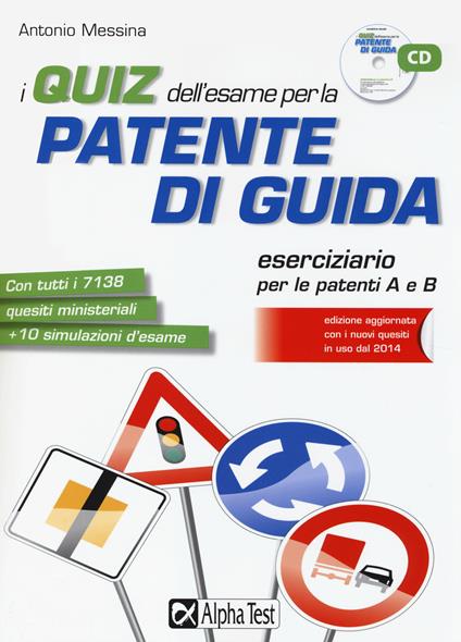 I quiz dell'esame per la patente di guida. Eserciziario per le patenti A e B. Con CD-ROM - Antonio Messina - copertina