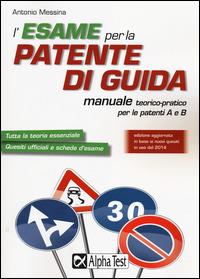 L'esame per la patente di guida. Manuale teorico-pratico per il conseguimento della patente A e B