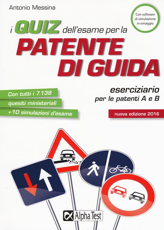 I quiz dell'esame per la patente di guida. Eserciziario per le patenti A e B. Con software di simulazione - Antonio Messina - copertina