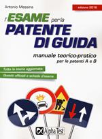 L'esame per la patente di guida. Manuale teorico-pratico per le patenti A e B