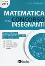 Matematica per il concorso insegnanti 2016. Teoria essenziale per le prove scritte e orali delle nuove classi. Classi di concorso: A026, A027, A028, A047