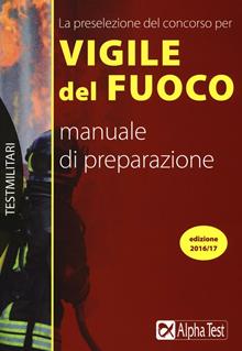 La preselezione del concorso per Vigile del fuoco. Manuale di preparazione