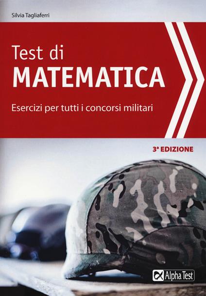 Test di matematica. Esercizi per tutti i concorsi militari - Silvia Tagliaferri - copertina