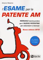 L'esame per la patente AM. Manuale teorico-pratico per il nuovo patentino per ciclomotori e microcar. Nuova ediz. Con Contenuto digitale per download e accesso online