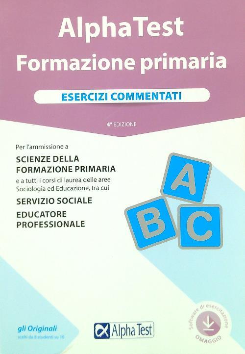 Alpha Test. Formazione primaria. Esercizi commentati. Con software