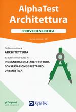 Alpha Test. Architettura. Prove di verifica. Per l'ammissione a architettura e a tutti i corsi di laurea in ingegneria edile-architettura, conservazione e restauro, urbanistica