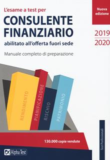 L'esame a test per consulente finanziario abilitato all'offerta fuori sede. Manuale di preparazione. Guida tematica ragionata ai quesiti ufficiali
