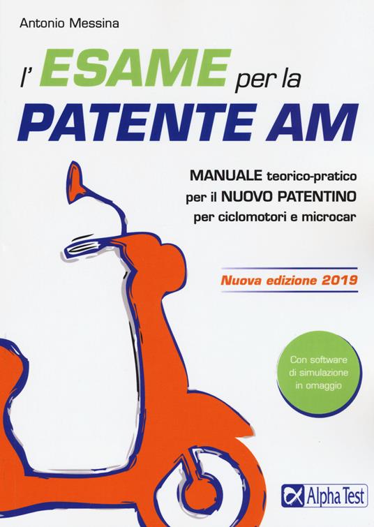 L'esame per la patente AM. Manuale teorico-pratico per il nuovo patentino per ciclomotori e microcar. Con software di simulazione - Antonio Messina - copertina
