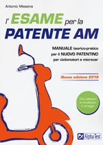 L'esame per la patente AM. Manuale teorico-pratico per il nuovo patentino per ciclomotori e microcar. Con software di simulazione