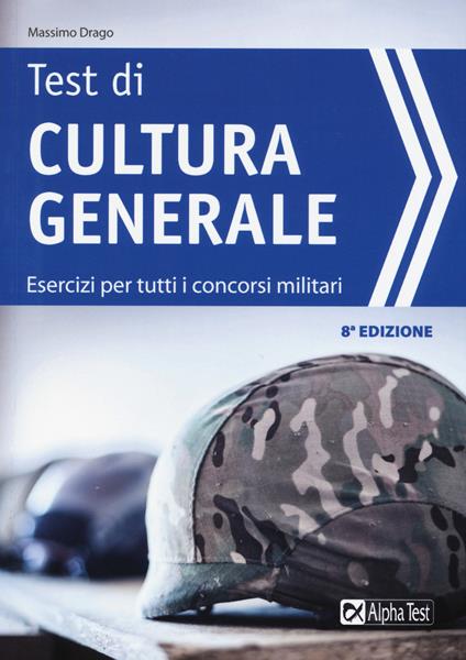 I test di cultura generale. Esercizi per tutti i concorsi militari - Massimo Drago - copertina