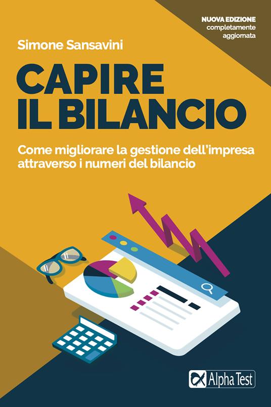 Capire il bilancio. Come migliorare la gestione dell'impresa attraverso i numeri del bilancio. Nuova ediz. - Simone Sansavini - copertina