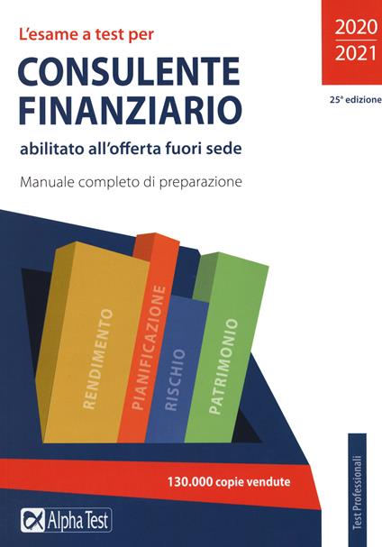 L'esame a test per consulente finanziario abilitato all'offerta fuori sede. Manuale completo di preparazione - Daniele Tortoriello,Carlo Tabacchi - copertina