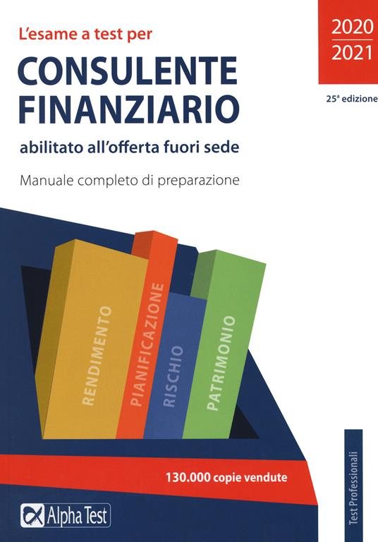 L'esame a test per consulente finanziario abilitato all'offerta fuori sede. Manuale completo di preparazione - Daniele Tortoriello,Carlo Tabacchi - copertina