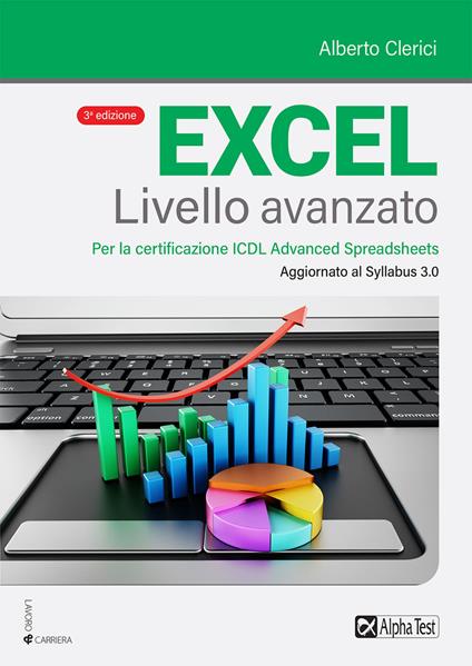 Excel livello avanzato. Per la certificazione ECDL Advanced Spreadsheet. Aggiornato al Syllabus 3.0 - Alberto Clerici - copertina