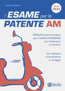 L'esame per la patente AM Manuale teorico-pratico per il nuovo patentino per ciclomotori e microcar. Con software di simulazione