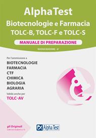 Alpha Test. Biotecnologie e farmacia. TOLC-B, TOLC-F e TOLC-S. Manuale di preparazione. Nuova ediz.