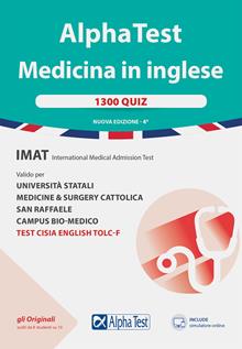 Alpha Test. Medicina in inglese. IMAT international medical admission test. 1300 quiz. Valido per università statali, medicine & surgery Cattolica, San Raffaele, Humanitas. Nuova e