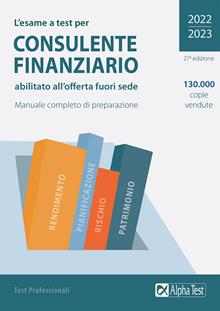 L'esame a test per consulente finanziario abilitato all'offerta fuori sede. Manuale completo di preparazione