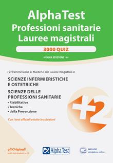 Alpha Test. Professioni sanitarie. Lauree magistrali. 3000 quiz. Con software di simulazione