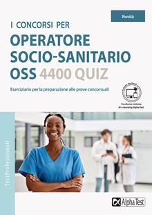 I concorsi per operatore socio-sanitario OSS. 4400 quiz