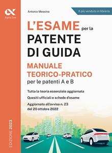 L'esame per la patente di guida. Manuale teorico-pratico per le patenti A e B