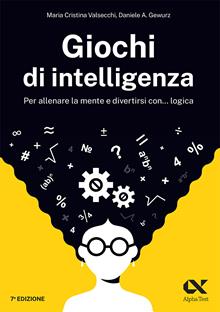 Giochi di intelligenza. Per allenare la mente e divertirsi con... logica