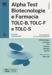 Libro Alpha Test. Biotecnologie e farmacia TOLC-B, TOLC-F e TOLC-S. Esercizi commentati. Ediz. MyDesk. Con software di simulazione Stefano Bertocchi Stefania Provasi Doriana Rodino