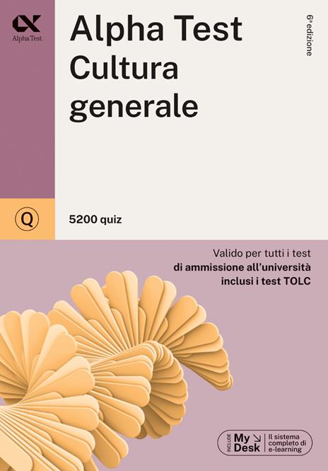 Alpha Test. Cultura generale. 5200 quiz. Valido per tutti i test di ammissione all'università inclusi i test TOLC. Ediz. MyDesk. Con Contenuto digitale per download e accesso online - Giuseppe Vottari,Raffaella Reale,Mattia Goffetti - copertina