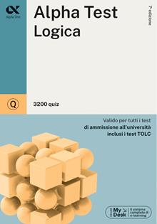 Alpha Test. Logica. 3200 quiz. Valido per tutti i test di ammissione all'università inclusi i test TOLC. Ediz. MyDesk. Con Contenuto digitale