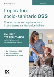 L'Operatore socio-sanitario (OSS) con formazione complementare in assistenza sanitaria domiciliare. Manuale teorico-pratico su tutti gli
