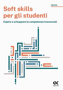 Come capire cosa fare da grandi. Soft skills per gli studenti