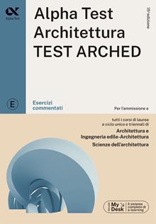 Alpha Test. Architettura test arched. Esercizi commentati. Per l'ammissione a tutti i corsi di laurea in Architettura e Ingegneria