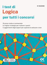 I test di logica per tutti i concorsi. 15 prove risolte e commentate, le migliori strategie per risolvere i quesiti, i suggerimenti degli esperti per superare le selezioni a test. Ediz. MyDesk. Con Contenuto digitale per download e accesso online