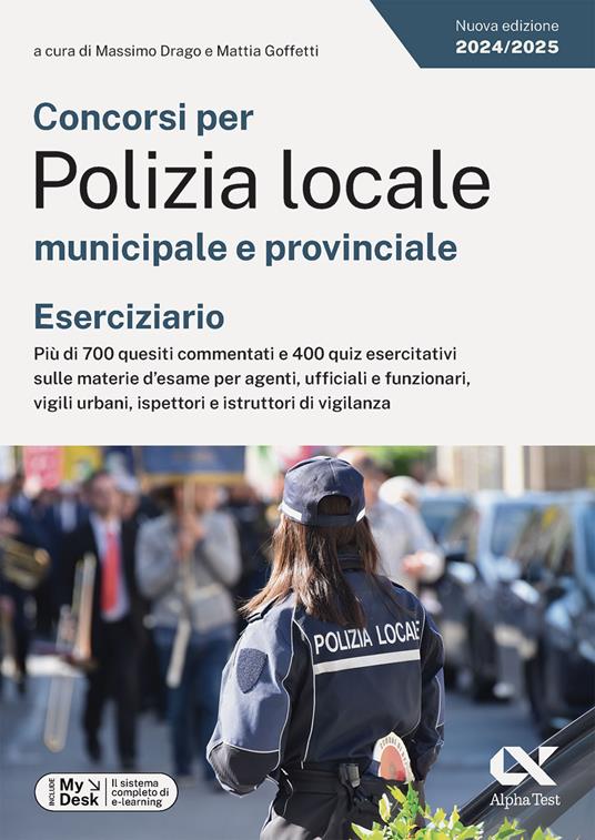 Concorsi per Polizia locale municipale e provinciale. Eserciziario. Più di 700 quesiti commentati e 400 quiz esercitativi sulle materie d'esame per agenti, ufficiali e funzionari, vigili urbani, ispettori e istruttori di vigilanza. Ediz. MyDesk. Con Contenuto digitale per download e accesso online - copertina