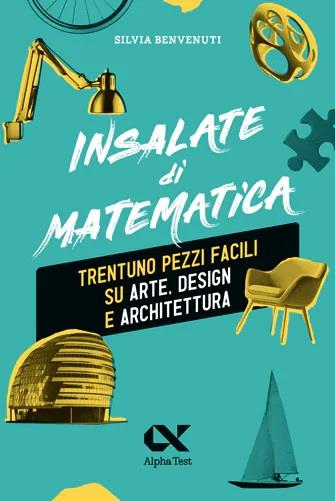 Insalate di matematica. Trentuno pezzi facili su arte, design e architettura  - Silvia Benvenuti - copertina