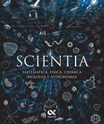 Scientia. Matematica, fisica, chimica, biologia e astronomia