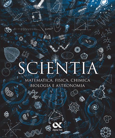 Scientia. Matematica, fisica, chimica, biologia e astronomia - copertina