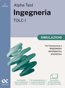 Libro Alpha Test. Ingegneria. TOLC-I. Simulazioni. Per l’ammissione a Ingegneria, Informatica e Statistica. Ediz. MyDesk. Con Contenuto digitale per download e accesso online Stefano Bertocchi Alberto Sironi Giovanni Vannini