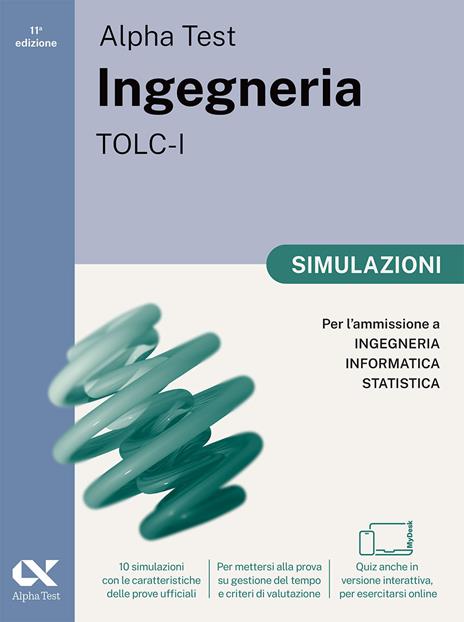 Alpha Test. Ingegneria. TOLC-I. Simulazioni. Per l’ammissione a Ingegneria, Informatica e Statistica. Ediz. MyDesk. Con Contenuto digitale per download e accesso online - Stefano Bertocchi,Alberto Sironi,Giovanni Vannini - copertina