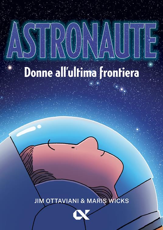 Astronaute. Donne all'ultima frontiera - Jim Ottaviani,Maris Wicks - copertina