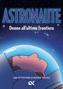 Astronaute. Donne all'ultima frontiera