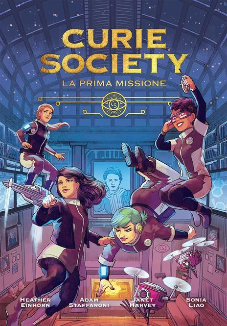 Curie society. La prima missione - Heather Einhorn,Adam Staffaroni,Janet Harvey - copertina