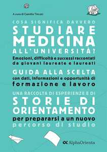Libro Cosa significa davvero studiare Medicina all'università. Edizione 2025. Guida di orientamento post-diploma 