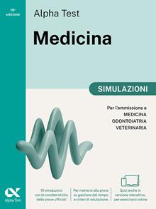 Alpha Test Medicina. Simulazioni. Per l’ammissione ai corsi di laurea in Medicina, Odontoiatria e Veterinaria delle università statali. Nuova