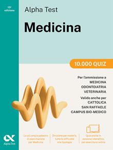 Alpha Test Medicina. 10.000 quiz. Per l’ammissione ai corsi di laurea in Medicina, Odontoiatria e Veterinaria delle università statali. Nuova