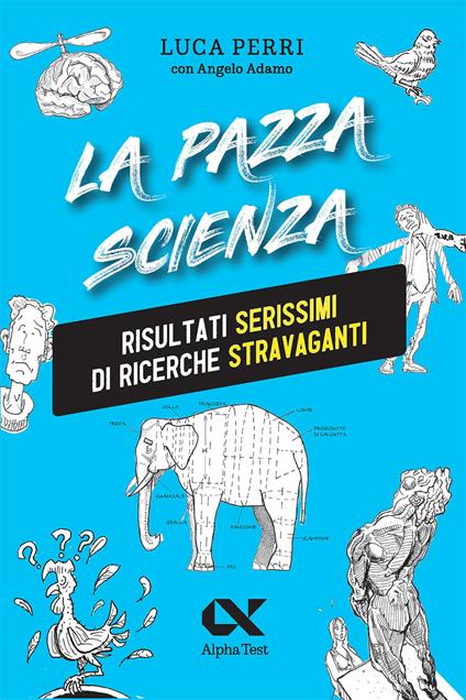 La pazza scienza. Risultati serissimi di ricerche stravaganti - Luca Perri - copertina