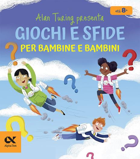 Alan Turing presenta: giochi e sfide per bambine e bambini. Con indovinelli numerici per sviluppare il pensiero logico - William Potter - copertina