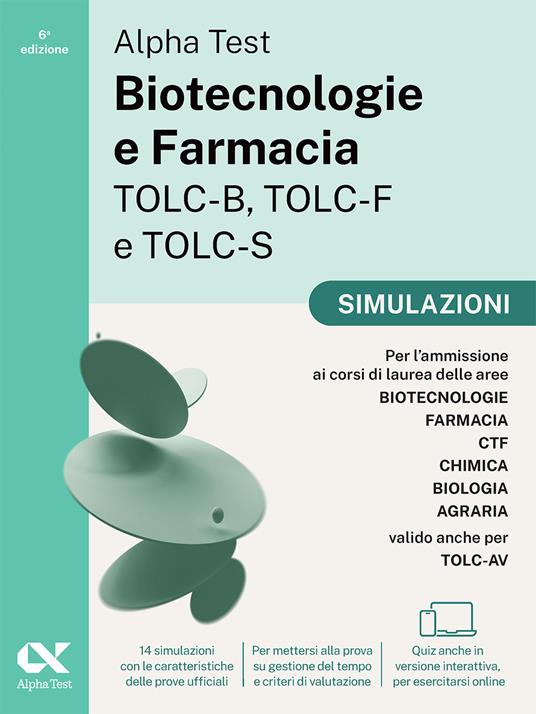 Alpha Test Biotecnologie e Farmacia TOLC-B, TOLC-F e TOLC-S. Kit di preparazione. Per TOLC-B, TOLC-F, TOLC-S, TOLC-AV. Con simulazioni, esercizi e MyDesk - 5